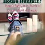 Do You Love House Hunters? Here’s Why it is Such a Great Mental Break.