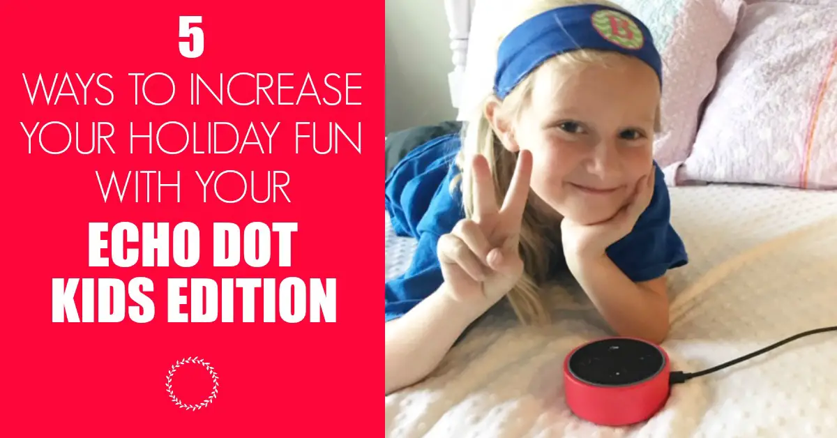 5 Amazing Things To Do With Your Echo Dot Kids Edition To Make The Holidays Even More Fun