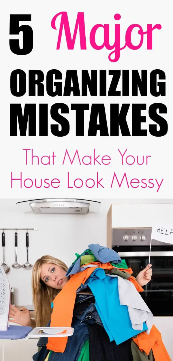 These organizing mistakes will make your house look messy. Are you making these mistakes? #organizing #homeorganization