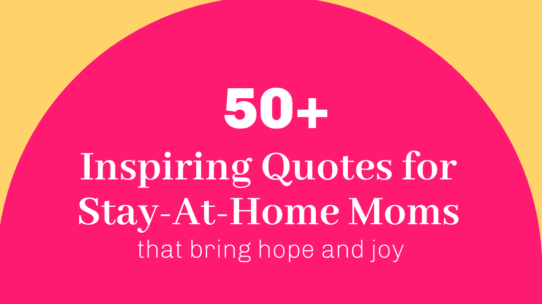 20 Stay-at-Home Mom Quotes That'll Get You Through The Hard Times - Hope  Like A Mother