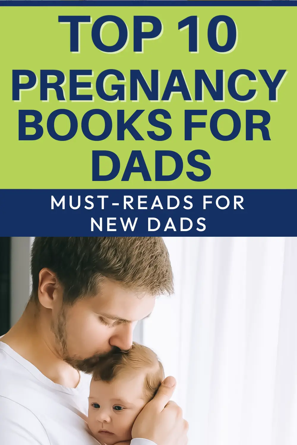 New father holding baby and kissing its head. Top 10 Pregnancy Books for Dads
