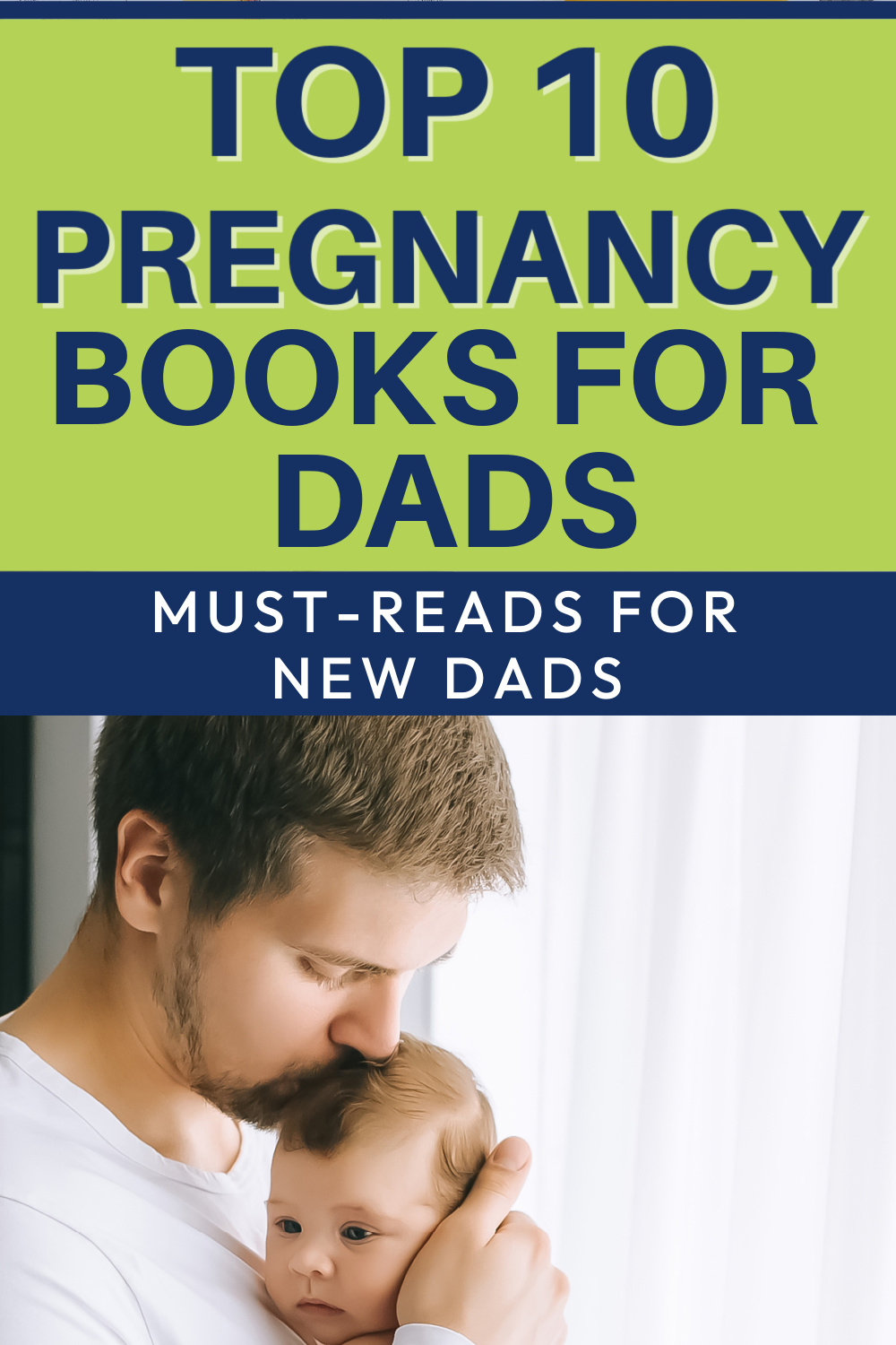 New father holding baby and kissing its head. Top 10 Pregnancy Books for Dads