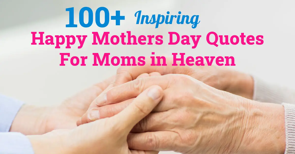 Picture of woman holding an older woman's hands with text Happy Mothers Day Quotes For Moms In Heaven