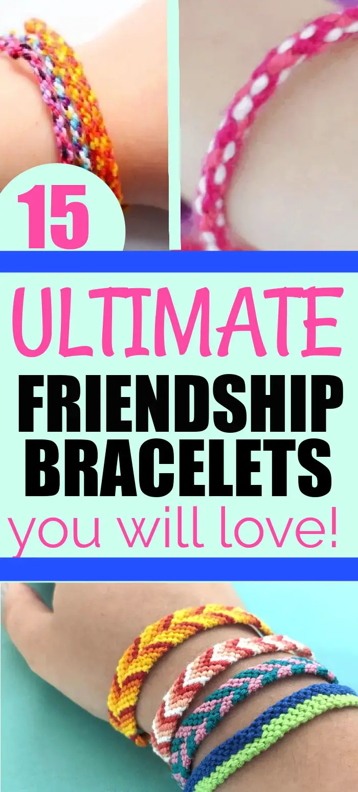 Colorful Friendship Bracelets with text that says 15 Ultimate Friendship Bracelets you will love