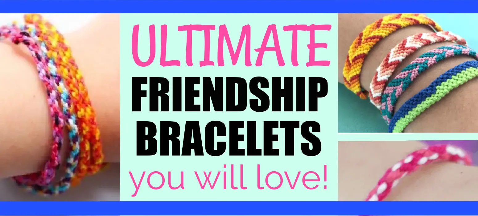 Colorful Friendship Bracelets with text that says 15 Ultimate Friendship Bracelets you will love